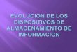 EVOLUCIÓN DE LOS DISPOSITIVOS DE ALMACENAMIENTO DE INFORMACIÓN