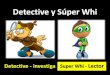 Detective y súper whi