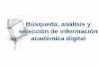 Búsqueda, análisis y selección de información académica digital