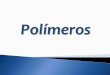 Polímeros (caracteristicas principales)