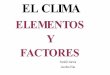 EL CLIMA SUS ELEMENTOS Y FACTORES