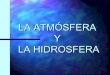 La atmósfera y la hidrosfera