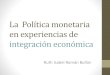 La  Política Monetaria en Experiencias de Integración Económica