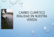 CAMBIO CLIMÁTICO REALIDAD EN NUESTRA VEREDA
