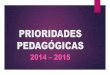 Prioridades pedagógicas   2014   2015. power listo