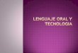 Lenguaje oral, primera tecnologia
