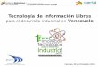 Tecnología de Información Libre para el desarrollo indutrial en Venezuela