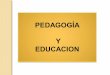 Primera presentación pedagogia y educacion