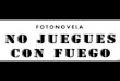 "No Juegues Con Fuego". Fotonovela. 2002