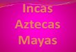 Inca Azteca Maya