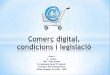 Comerç digital, condicions i legislació - Grup 4
