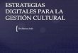 Estrategias digitales para la gestión cultural