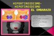 HIPERTIROIDISMO-HIPOTIROIDISMO Y SU REPERCUSION EN EL EMBARAZO
