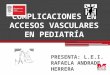 Complicaciones en accesos vasculares en pediatría