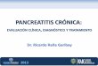 Pancreatitis crónica. evaluación clínica, diagnóstico y manejo   dr. ricardo h. raña garibay