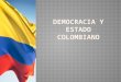 Democracia y estado colombiano