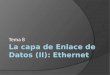 Fundamentos de Redes. Tema 8 - La capa de Enlace de Datos (II): Ethernet