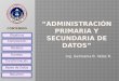 Administración primaria y Secundaria de Datos