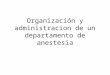 Organización y administracion de un departamento de anestesia