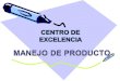 Centro de excelencia  manejo de producto