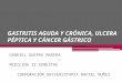 Gastritis aguda y crónica, ulcera péptica y cancer gástrico