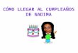 Cómo llegar al cumpleaños de Nadima