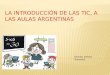 La introduccion de las tic, a las aulas argentinas