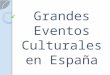 Grandes Eventos Culturales en España