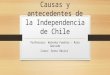 Causas y antecedentes de la independencia de Chile