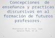 4 concepciones  de enseñanza y practicas discursivas en la formación de futuros profesores
