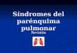 Síndromes del parénquima pulmonar (1)