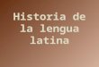 Latín   historia de la lengua latina 01
