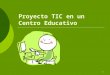 Proyecto TIC en un centro educativoic