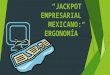 JACKPOT EMPRESARIAL MEXICANO: ERGONOMÍA