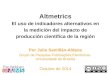 Altmetrics: El Uso de Indicadores Alternativos en la Medición del Impacto de la Producción Científica de la Región