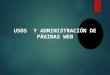 USOS Y ADMINISTRACIÓN DE PÁGINAS WEB