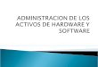 Administracion De Los Activos De Hardware Y Software