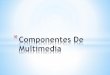 Componentes de Multimedia
