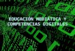 Educación mediática y competencias digitales