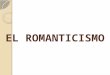 LITERATURA: EL ROMANTICISMO