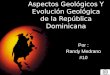 Aspectos geológicos y evolución geológica de la república dominicana