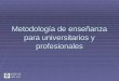 Metodología De Enseñanza Para Universitarios Y Profesionales