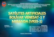 Satélites Artificiales Bolívar VENESAT-1  Miranda (VRSS-1)  ENESAT-1 Y MIRANDA (VRSS-1) BOLÍVAR VENESAT-1 Y MIRANDA (VRSS-1)