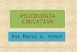 Psicología EducativaPower point de maria ramos de psicologia