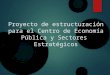 Proyecto de estructuración para el centro de economía pública