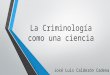 La Criminología como una ciencia