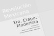 Revolucion Mexicana - Etapa Maderista