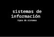 Tipos de sistemas de informacion 2