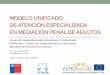 Modelo Unificado de Atención Especializada en Mediación Penal de Adultos (22-04) / Clara Casado y Javier Wilhelm, Ministerio de Justicia (Chile), COMJIB, EUROsociAL