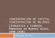 Concentración de capital, concentración de mujeres (Industria y trabajo femenino en Buenos Aires, 1890-1930)